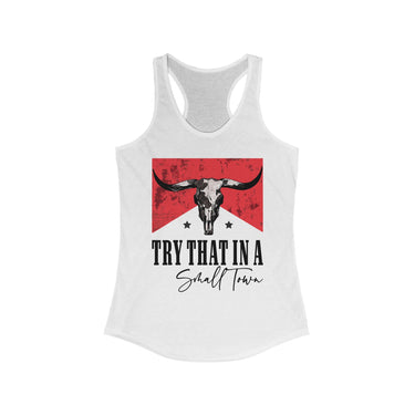 Try That In A Small Town Racerback Tank - Sunlit Funlit Country Music Tees